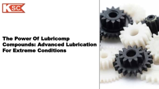 The Power of Lubricomp Compounds Advanced Lubrication for Extreme Conditions