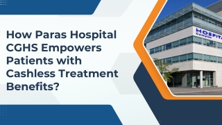 How Paras Hospital CGHS Empowers Patients with Cashless Treatment Benefits