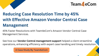 How we Cut Case Resolution Time by 45% in Amazon Vendor Central