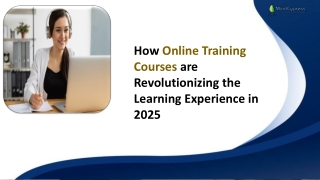 How Online Training Courses are Revolutionizing the Learning Experience in 2025