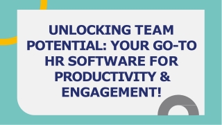 UNLOCKING TEAM POTENTIAL YOUR GO-TO HR SOFTWARE FOR PRODUCTIVITY & ENGAGEMENT!