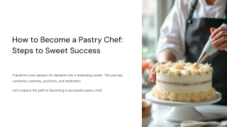 How to Become a Pastry Chef- Steps to Sweet Success By Scott Biffin