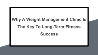 Why A Weight Management Clinic Is The Key To Long-Term Fitness Success
