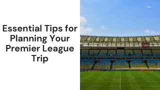Essential Tips for Planning Your Premier League Trip