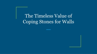 The Timeless Value of Coping Stones for Walls