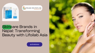 Skincare Brands in Nepal Transforming Beauty with Lifoilab Asia