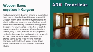 Based in Gurgaon, ARKK Tradelinks is dedicated to providing premium wooden floor