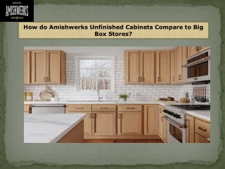 How do Amishwerks Unfinished Cabinets Compare to Big Box Stores