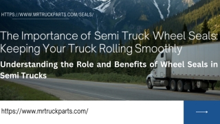 The Importance of Semi Truck Wheel Seals: Keeping Your Truck Rolling Smoothly