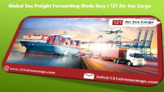 Global Sea Freight Forwarding Made Easy  121 Air Sea Cargo