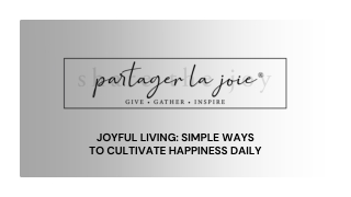 Joyful Living Simple Ways to Cultivate Happiness Daily