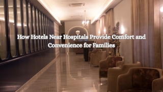 How Hotels Near Hospitals Provide Comfort and Convenience for Families