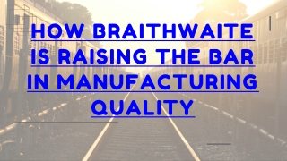 How Braithwaite is Raising the Bar in Manufacturing Quality