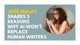 Jade Malay Shares 5 Reasons Why AI Won’t Replace Human Writers