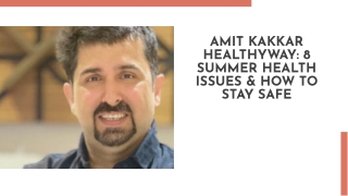 Amit Kakkar Healthyway: 8 Summer Health Issues & How to Stay Safe
