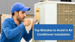 Top Mistakes to Avoid in Air Conditioner Installation