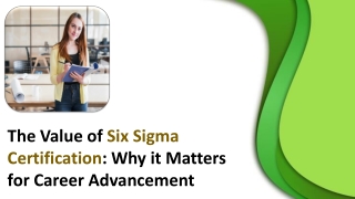 The Value of Six Sigma Certification: Why it Matters for Career Advancement