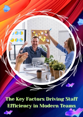 The Key Factors Driving Staff Efficiency in Modern Teams
