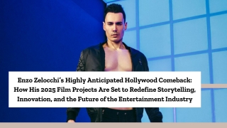Enzo Zelocchi’s Highly Anticipated Hollywood Comeback How His 2025 Film Projects Are Set to Redefine Storytelling, Innov