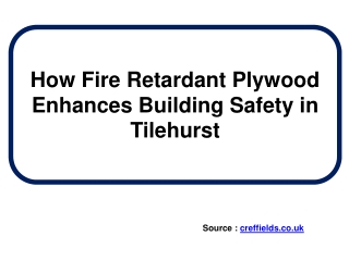 How Fire Retardant Plywood Enhances Building Safety in Tilehurst
