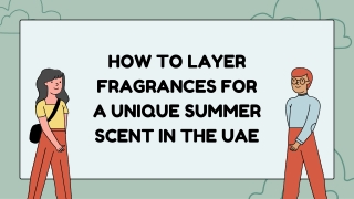 How to Layer Fragrances for a Unique Summer Scent in the UAE