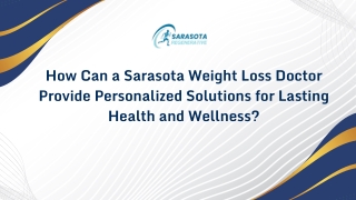 How Can a Sarasota Weight Loss Doctor Provide Personalized Solutions for Lasting Health and Wellness