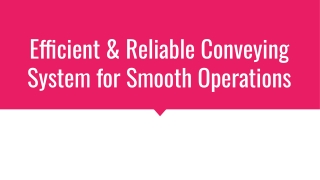 Efficient & Reliable Conveying System for Smooth Operations