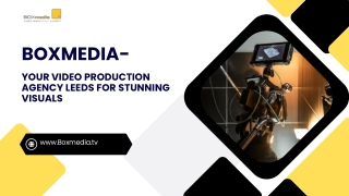 Boxmedia Your Video Production Agency Leeds for Stunning Visuals
