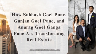 How Subhash Goel Pune, Gunjan Goel Pune, and Anurag Goel Ganga Pune Are Transforming Real Estate
