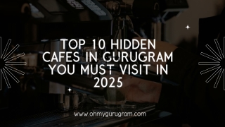 Top 10 Hidden Cafes in Gurugram You Must Visit in 2025