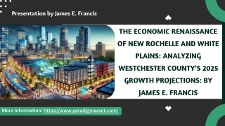 The Economic Renaissance of New Rochelle and White Plains Analyzing Westchester County’s 2025 Growth Projections By Jame