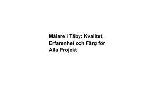 Målare i Täby_ Kvalitet, Erfarenhet och Färg för Alla Projekt