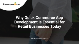 Why Quick Commerce App is Essential for Retail - Protonshub Technologies
