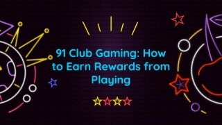 91 Club Gaming- How to Earn Rewards from Playing