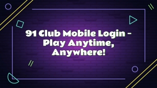 91 Club Mobile Login – Play Anytime, Anywhere!