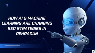 How AI & Machine Learning Are Changing SEO Strategies in Dehradun