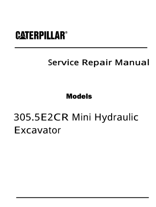 Caterpillar Cat 305.5E2CR Mini Hydraulic Excavator (Prefix HRX) Service Repair Manual Instant Download