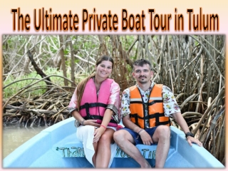 The Ultimate Private Boat Tour in Tulum