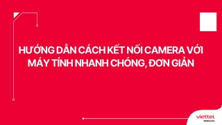 Hướng dẫn cách kết nối camera với máy tính nhanh chóng, đơn giản