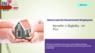 Home Loan for Government Employees Benefits & Eligibility - inr plus
