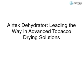 Airtek Dehydrator Leading the Way in Advanced Tobacco Drying Solutions
