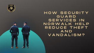 How Security Guard Services in Norwalk Help Reduce Theft and Vandalism?