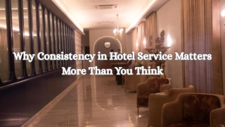 Why Consistency in Hotel Service Matters More Than You Think