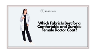 Which Fabric Is Best for a Comfortable and Durable Female Doctor Coat?
