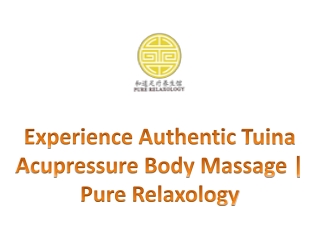 Experience Authentic Tuina Acupressure Body Massage  Pure Relaxology