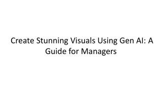 Create Stunning Visuals Using Gen AI_ A Guide for Managers