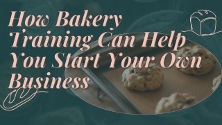 How Bakery Training Can Help You Start Your Own Business