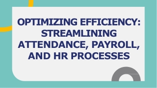 OPTIMIZING EFFICIENCY STREAMLINING ATTENDANCE, PAYROLL, AND HR PROCESSES