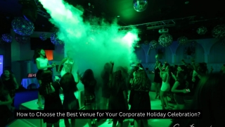 How to Choose the Best Venue for Your Corporate Holiday Celebration