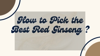 How to Pick the Best Red Ginseng?